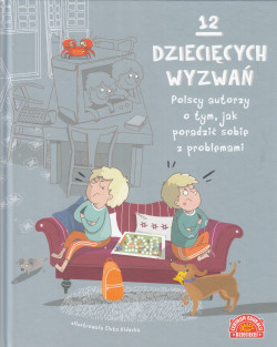 Skan okładki: 12 dziecięcych wyzwań : polscy autorzy o tym, jak poradzić sobie z problemami