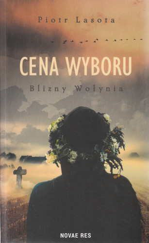 Cena wyboru : blizny Wołynia