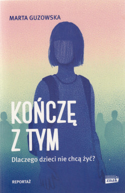 Skan okładki: Kończę z tym, dlaczego dzieci nie chcą żyć