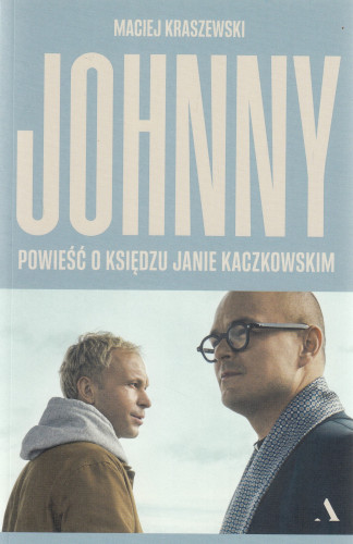 Johnny : powieść o księdzu Janie Kaczkowskim