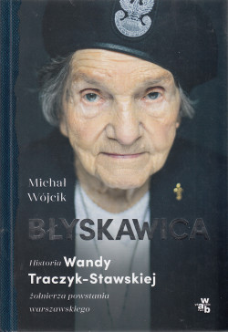 Skan okładki: Błyskawica : historia Wandy Traczyk-Stawskiej żołnierza powstania warszawskiego