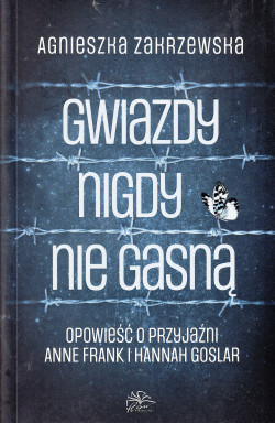 Skan okładki: Gwiazdy nigdy nie gasną : opowieść o przyjaźni Anne Frank i Hannah Goslar