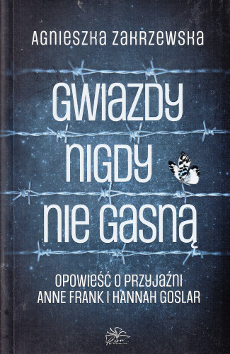 Gwiazdy nigdy nie gasną : opowieść o przyjaźni Anne Frank i Hannah Goslar