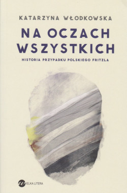 Skan okładki: Na oczach wszystkich : historia przypadku polskiego Fritzla