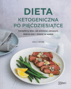 Skan okładki: Dieta ketogeniczna po pięćdziesiątce : kompletny plan, jak pozostać zdrowym, dobrze jeść i stracić na wadze