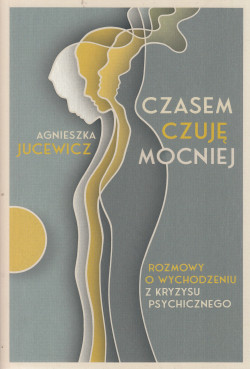 Skan okładki: Czasem czuję mocniej : rozmowy o wychodzeniu z kryzysu psychicznego