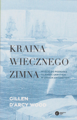 Skan okładki: Kraina wiecznego zimna : wyścig do poznania tajemnic ukrytych w lodach Antarktydy