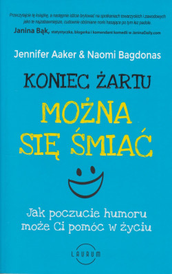 Skan okładki: Koniec żartu można się śmiać : jak poczucie humoru może ci pomóc w życiu