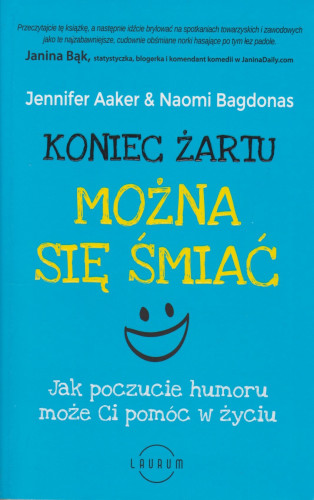 Koniec żartu można się śmiać : jak poczucie humoru może ci pomóc w życiu