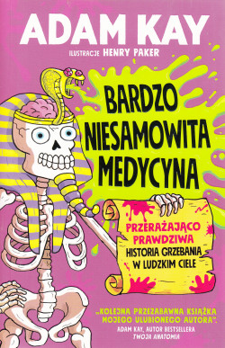 Skan okładki: Bardzo niesamowita medycyna : przerażająco prawdziwa historia grzebania w ludzkim ciele