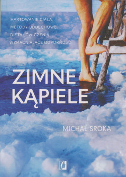 Skan okładki: Zimne kąpiele : hartowanie ciała, metody oddechowe, dieta i ćwiczenia wzmacniające odporność