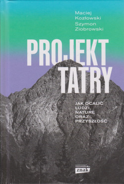 Skan okładki: Projekt Tatry : jak ocalić ludzi, naturę oraz przyszłość