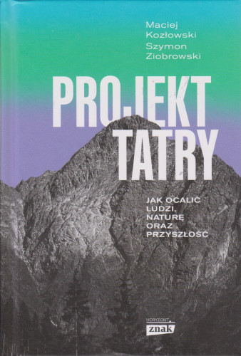 Projekt Tatry : jak ocalić ludzi, naturę oraz przyszłość