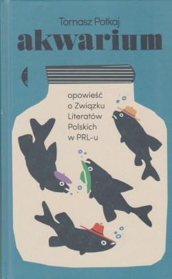 Skan okładki: Akwarium : opowieść o Związku Literatów Polskich w PRL-u