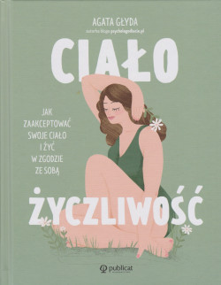 Skan okładki: Ciałożyczliwość : jak zaakceptować swoje ciało i żyć w zgodzie ze sobą