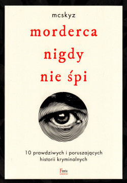 Skan okładki: Morderca nigdy nie śpi : 10 prawdziwych i poruszających historii kryminalnych