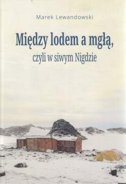 Skan okładki: Między lodem a mgłą, czyli w siwym Nigdzie