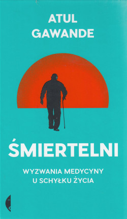 Skan okładki: Śmiertelni : wyzwania medycyny u schyłku życia