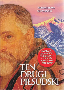 Skan okładki: Ten drugi Piłsudski : biografia Bronisława Piłsudskiego - zesłańca, podróżnika i etnografa