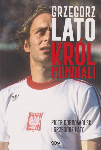 Grzegorz Lato : król mundiali