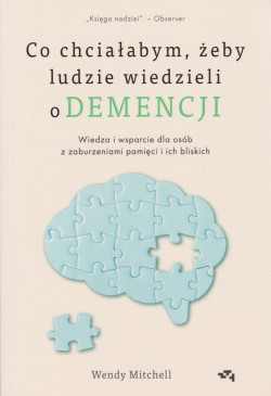 Skan okładki: Co chciałabym, żeby ludzie wiedzieli o demencji : wiedza i wsparcie dla osób z zaburzeniami pamięci i ich bliskich