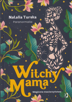 Skan okładki: Witchy mama : magiczne macierzyństwo