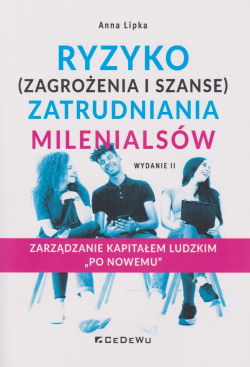 Skan okładki: Ryzyko (zagrożenia i szanse) zatrudniania Milenialsów : zarządzanie kapitałem ludzkim „po nowemu