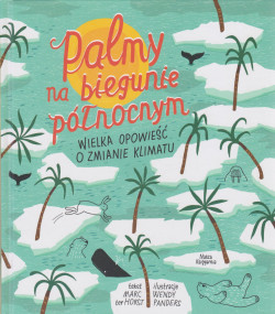 Skan okładki: Palmy na biegunie północnym : wielka opowieść o zmianie klimatu