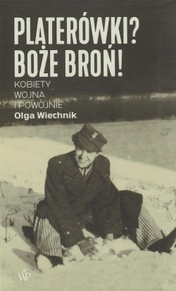 Skan okładki: Platerówki? Boże broń! : kobiety, wojna i powojnie