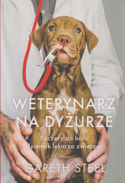 Skan okładki: Weterynarz na dyżurze : szczery do bólu dziennik lekarza zwierząt