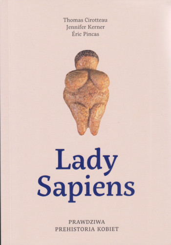 Lady Sapiens : prawdziwa prehistoria kobiet