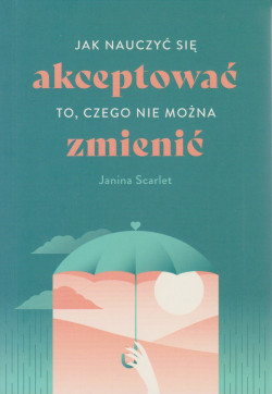 Skan okładki: Jak nauczyć się akceptować to, czego nie można zmienić