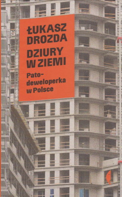 Skan okładki: Dziury w ziemi : patodeweloperka w Polsce