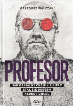 Skan okładki: Profesor : jak genialny chemik z Kielc stał się bossem narkobiznesu