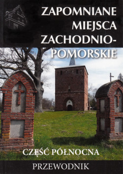 Skan okładki: Zapomniane miejsca : Zachodniopomorskie : część północna