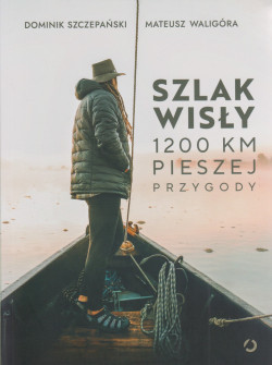 Skan okładki: Szlak Wisły : 1200 km pieszej przygody