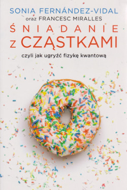 Skan okładki: Śniadanie z cząstkami : czyli jak ugryźć fizykę kwantową