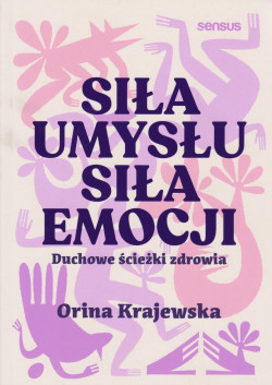 Skan okładki: Siła umysłu siła emocji : duchowe ścieżki zdrowienia