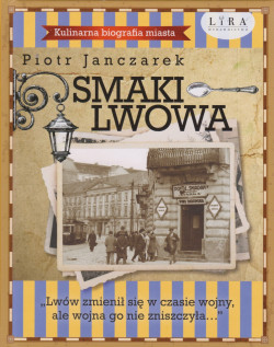 Skan okładki: Smaki Lwowa : kulinarna biografia miasta