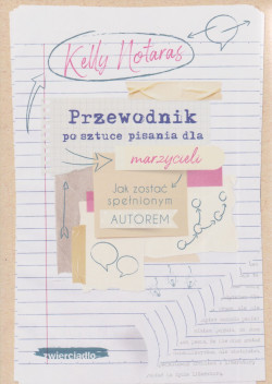 Skan okładki: Przewodnik po sztuce pisania dla marzycieli : jak zostać spełnionym autorem