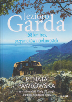 Skan okładki: Jezioro Garda : 158 km tras, przysmaków i ciekawostek