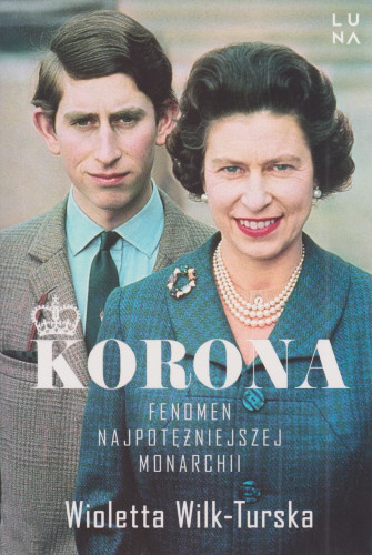 Korona : fenomen najpotężniejszej monarchii