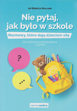 Skan okładki: Nie pytaj, jak było w szkole : rozmowy, które dają dzieciom siłę