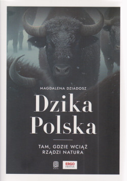 Skan okładki: Dzika Polska : tam, gdzie wciąż rządzi natura