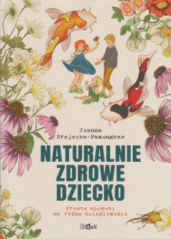 Skan okładki: Naturalnie zdrowe dziecko : proste sposoby na dolegliwości wieku dziecięcego