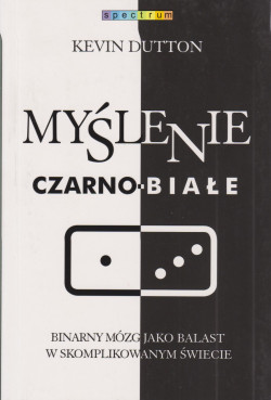 Skan okładki: Myślenie czarno-białe : binarny mózg jako balast w skomplikowanym świecie