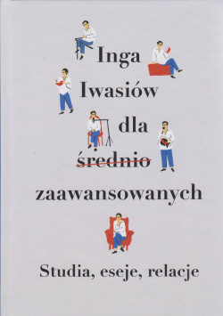 Skan okładki: Inga Iwasiów dla średnio zaawansowanych : studia, eseje, relacje