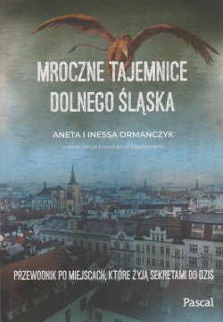 Skan okładki: Mroczne tajemnice Dolnego Śląska : przewodnik po miejscach, które żyją sekretami do dziś