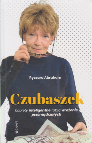 Czubaszek : kobiety inteligentne robią wrażenie przemądrzałych