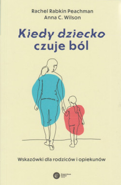 Skan okładki: Kiedy dziecko czuje ból : wskazówki dla rodziców i opiekunów